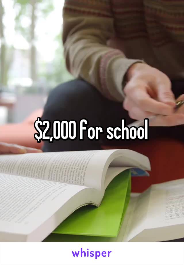 $2,000 for school 