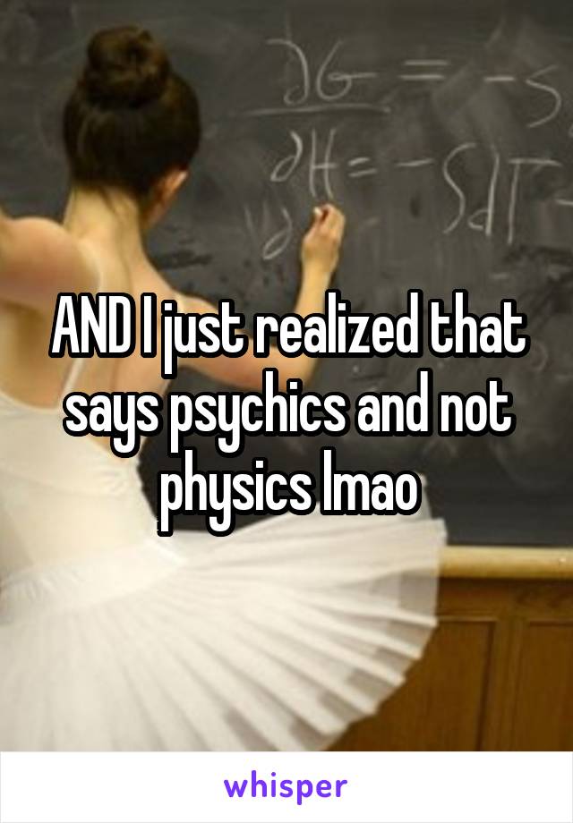 AND I just realized that says psychics and not physics lmao