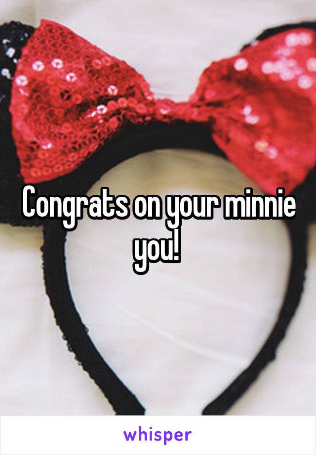 Congrats on your minnie you! 