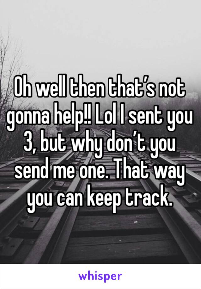 Oh well then that’s not gonna help!! Lol I sent you 3, but why don’t you send me one. That way you can keep track. 