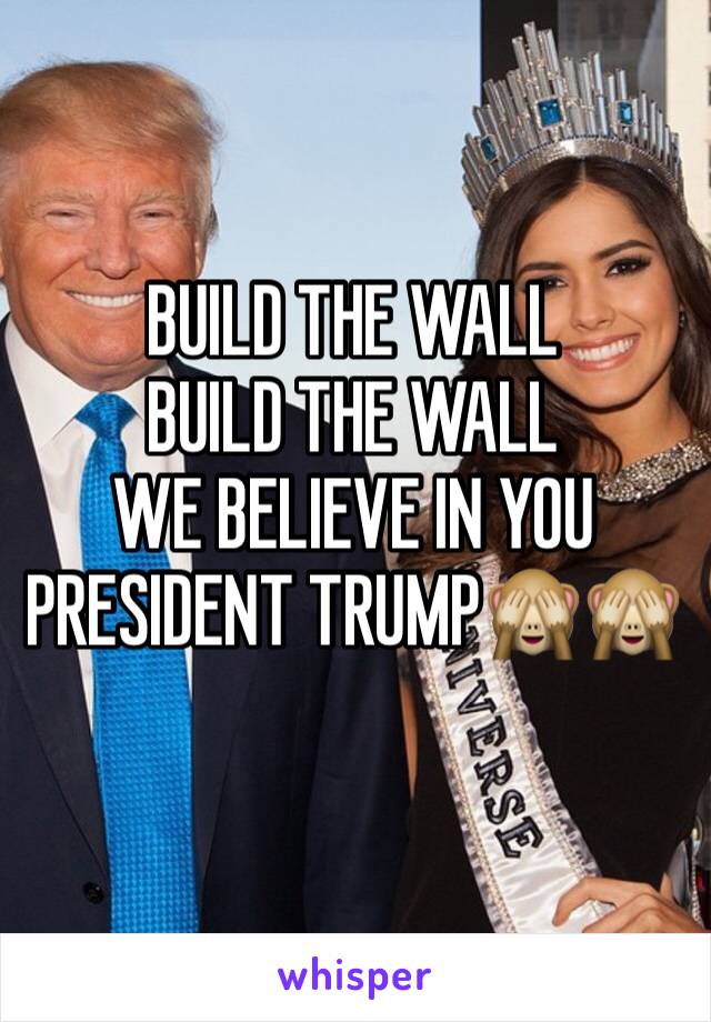 BUILD THE WALL
BUILD THE WALL
WE BELIEVE IN YOU PRESIDENT TRUMP🙈🙈