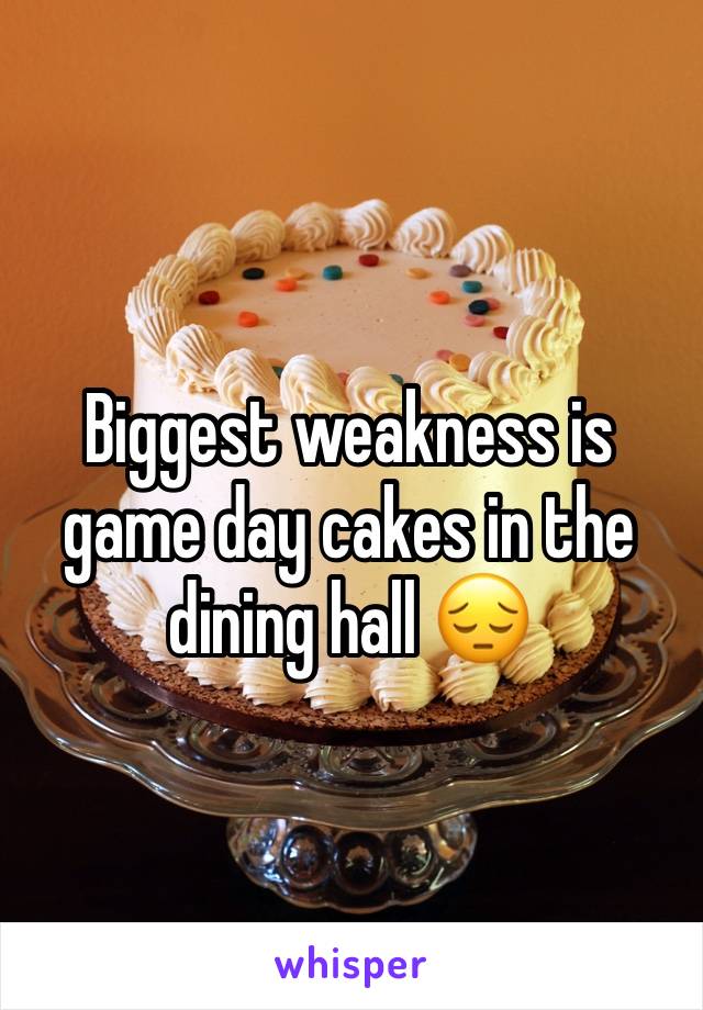 Biggest weakness is game day cakes in the dining hall 😔 