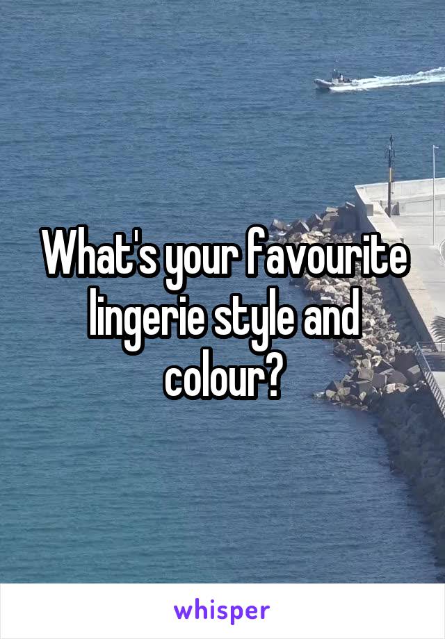 What's your favourite lingerie style and colour?