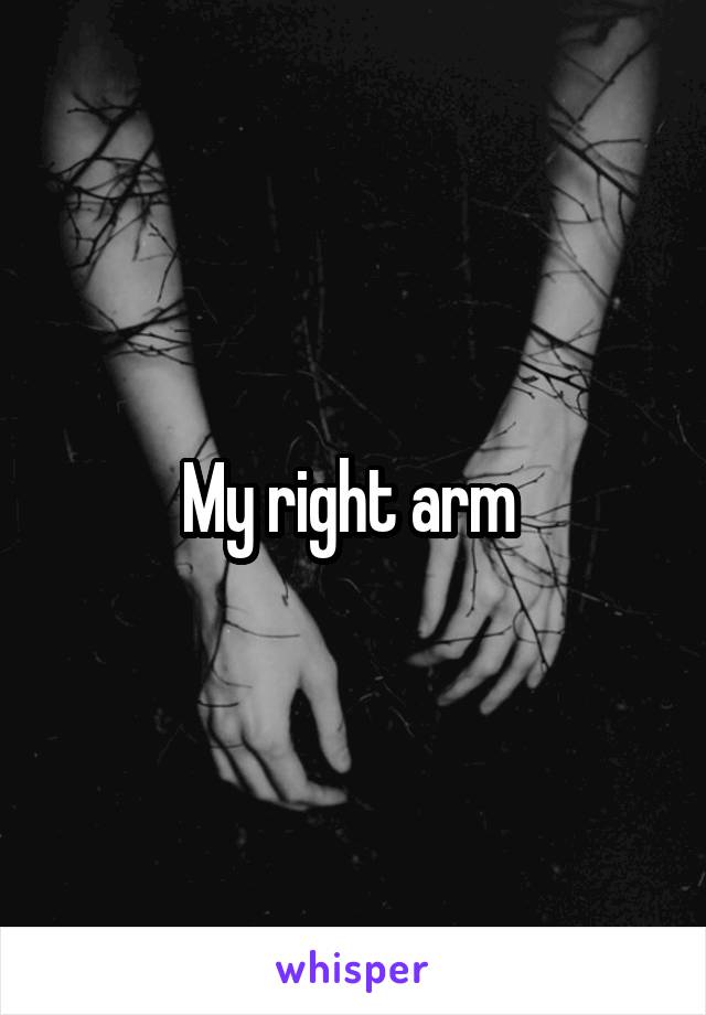 My right arm 