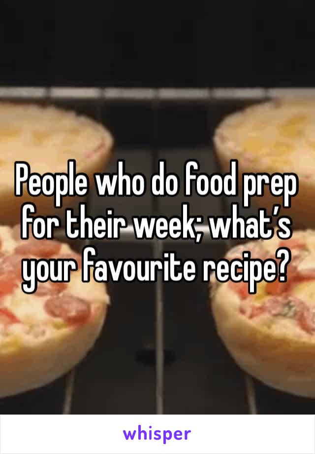 People who do food prep for their week; what’s your favourite recipe?