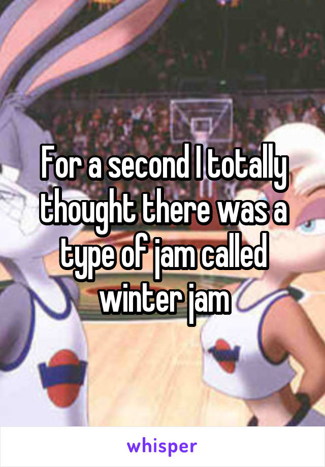 For a second I totally thought there was a type of jam called winter jam