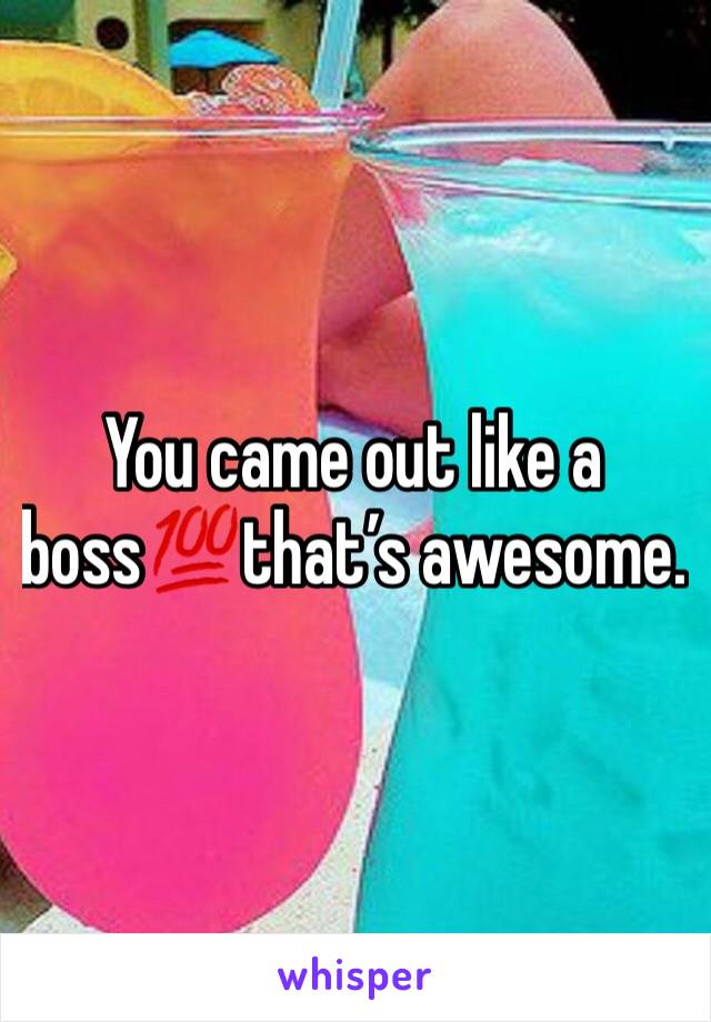 You came out like a boss💯that’s awesome. 