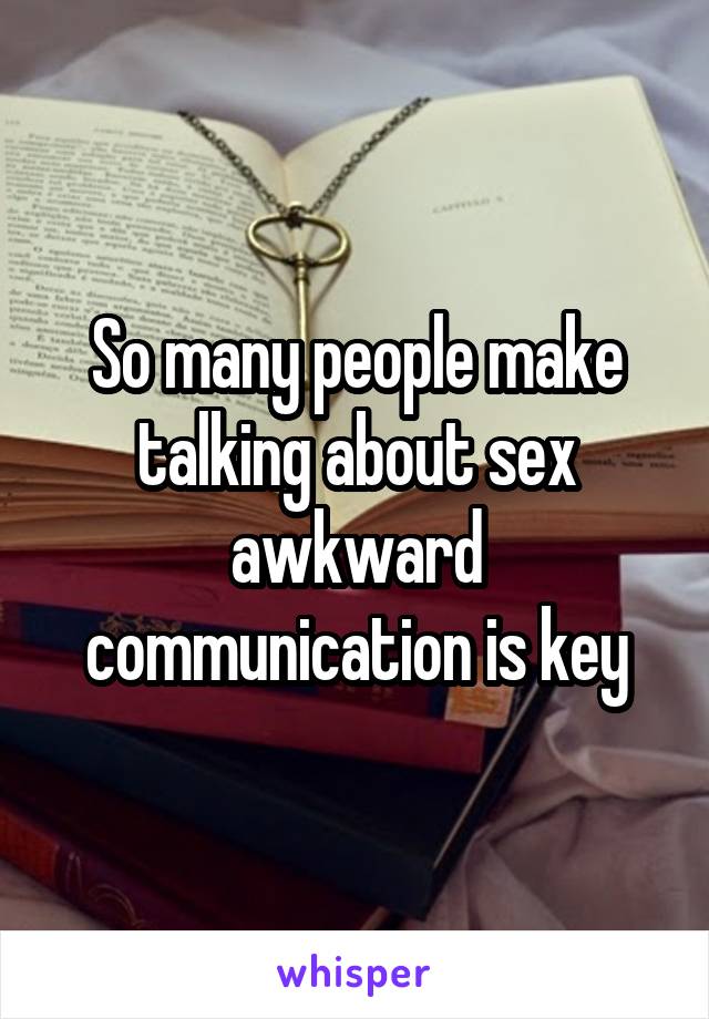 So many people make talking about sex awkward communication is key