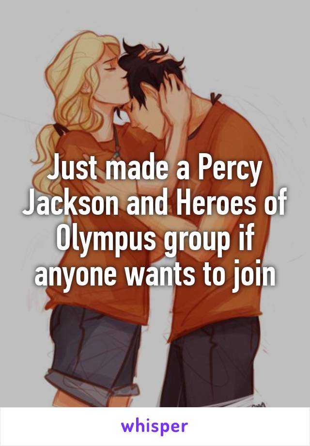 Just made a Percy Jackson and Heroes of Olympus group if anyone wants to join