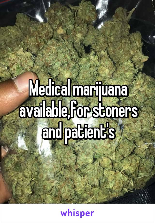 Medical marijuana available,for stoners and patient's