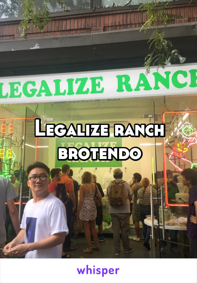 Legalize ranch brotendo