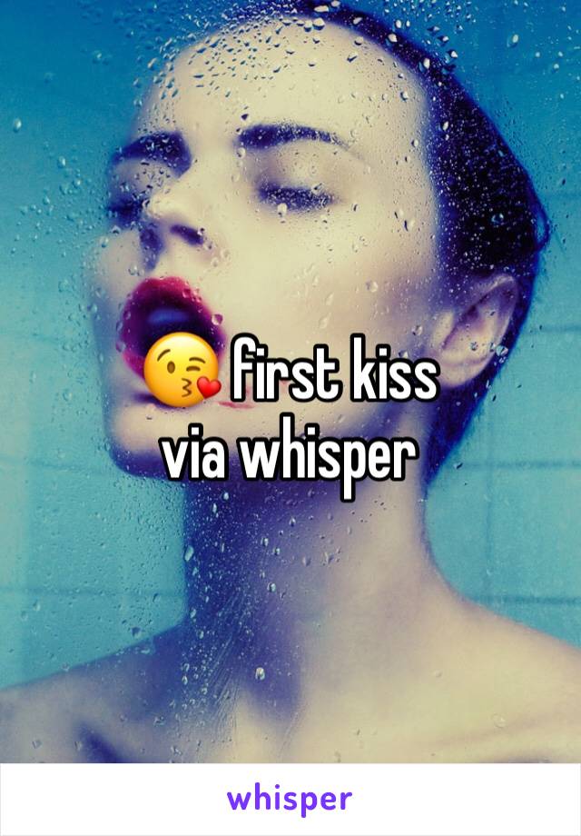 😘 first kiss via whisper