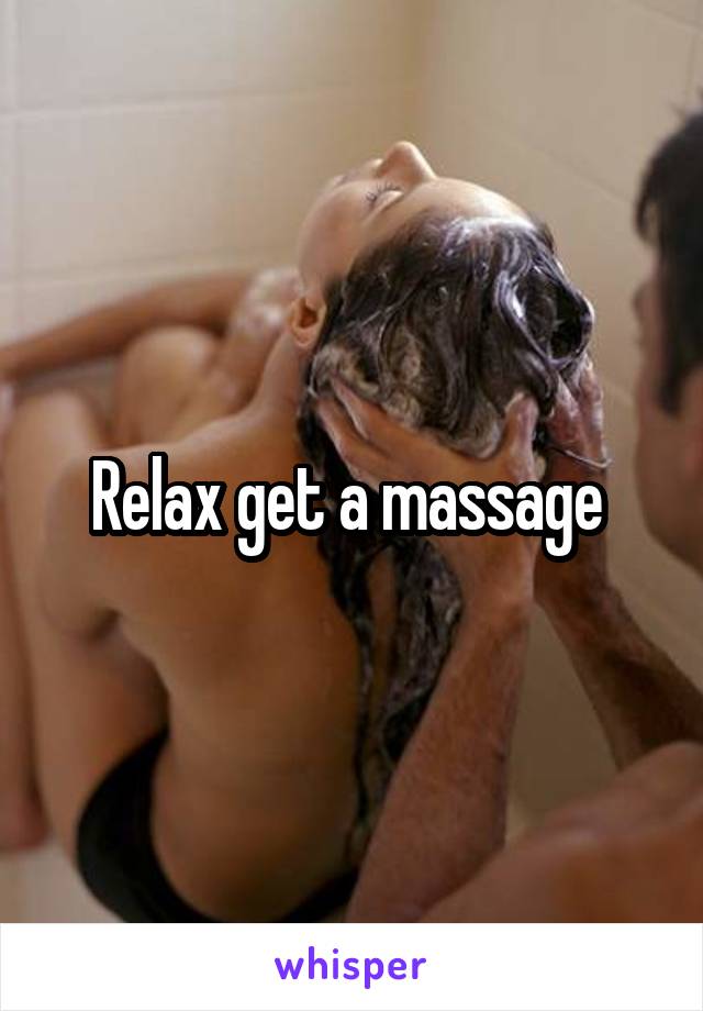 Relax get a massage 