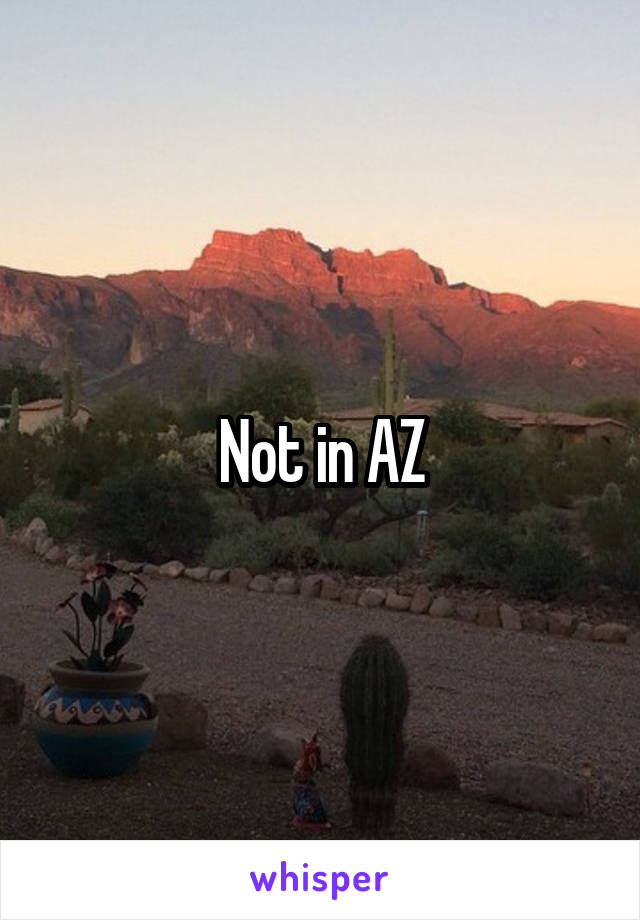 Not in AZ