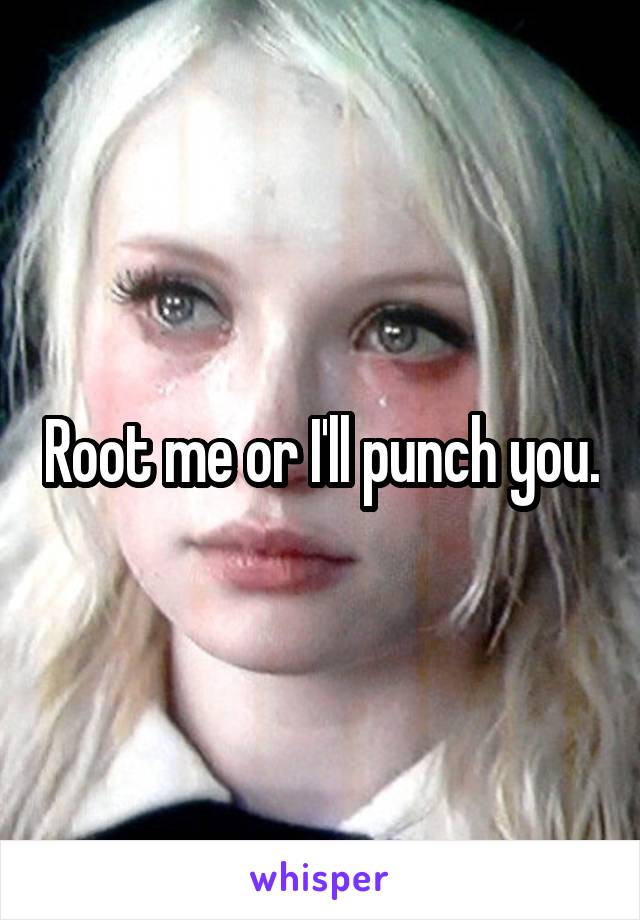 Root me or I'll punch you.