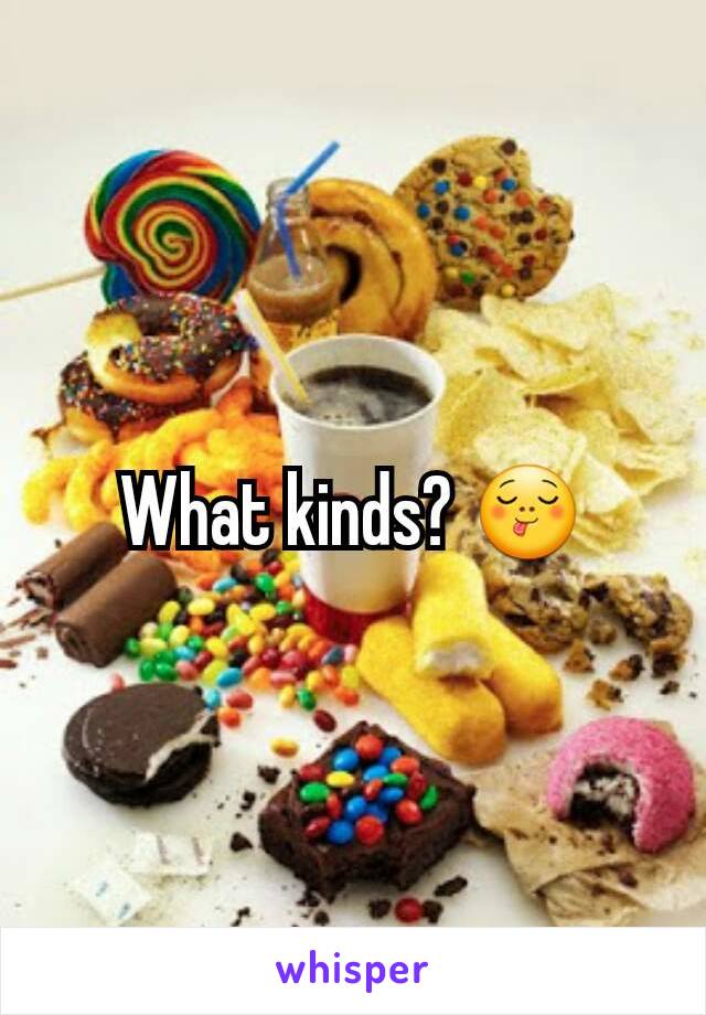 What kinds? 😋