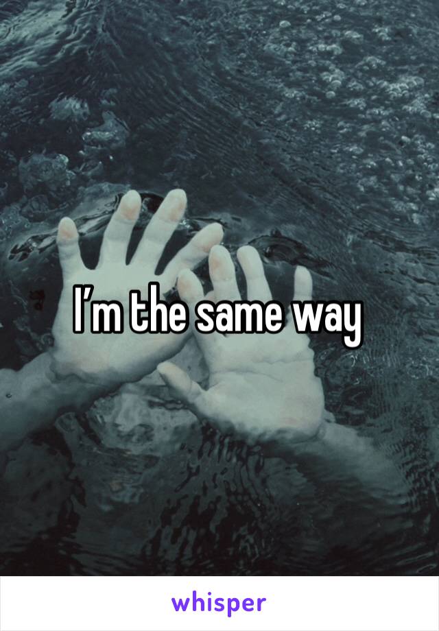 I’m the same way 