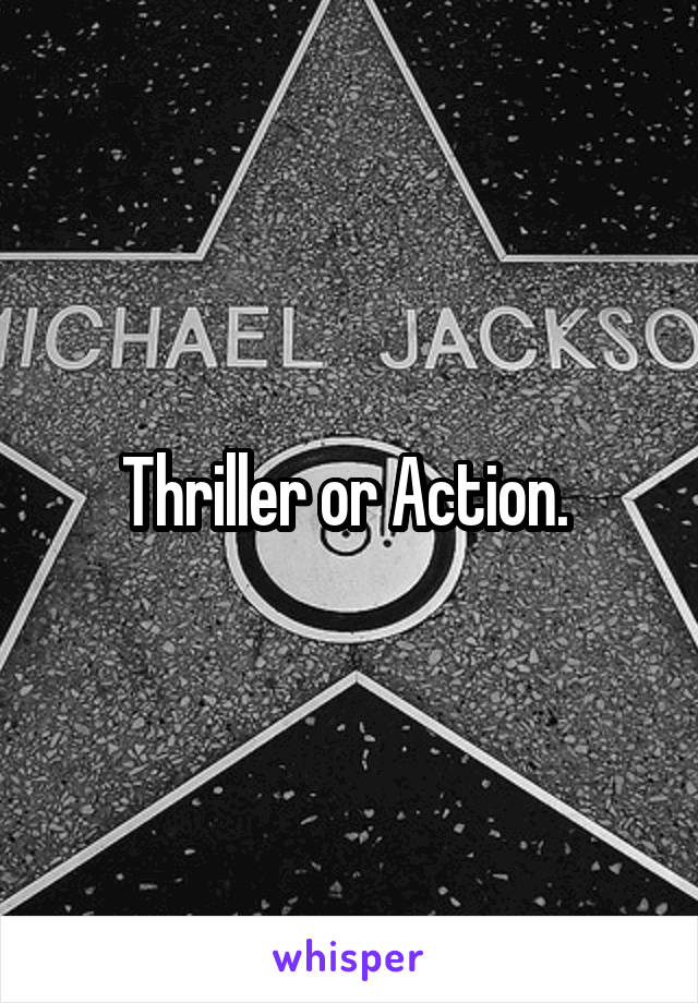 Thriller or Action. 