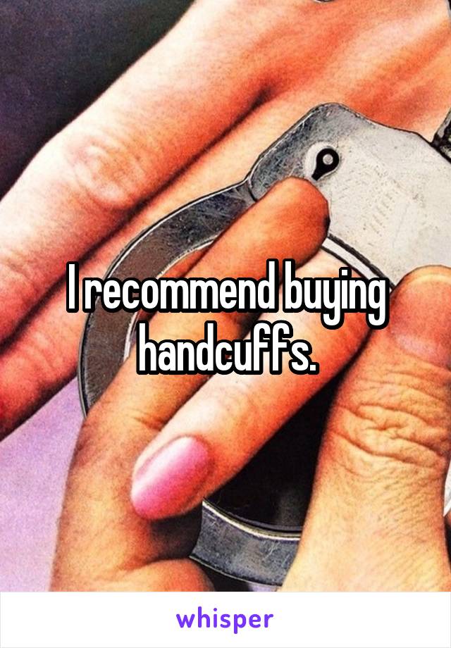 I recommend buying handcuffs.