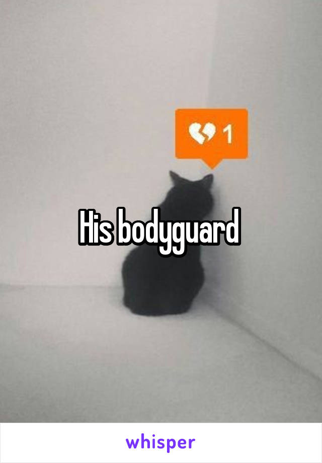 His bodyguard 