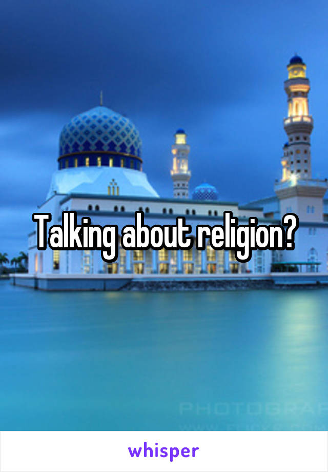 Talking about religion?