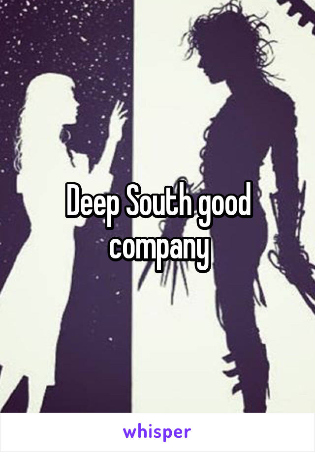 Deep South good company