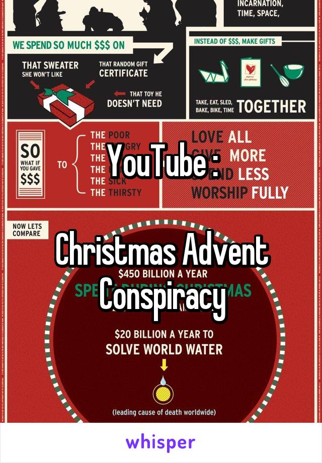 YouTube :

Christmas Advent
Conspiracy