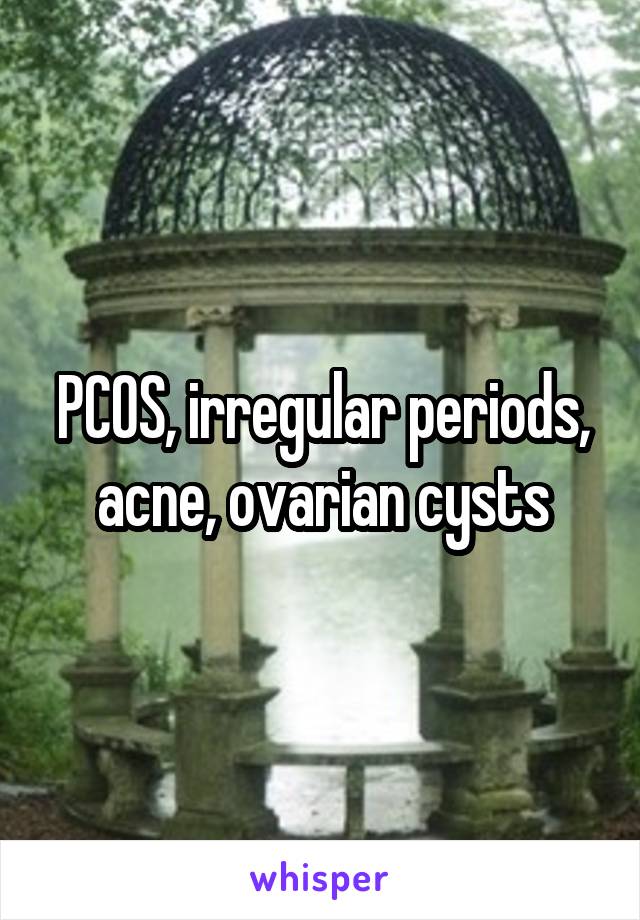 PCOS, irregular periods, acne, ovarian cysts