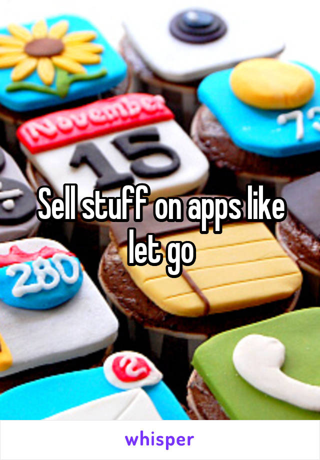 Sell stuff on apps like let go