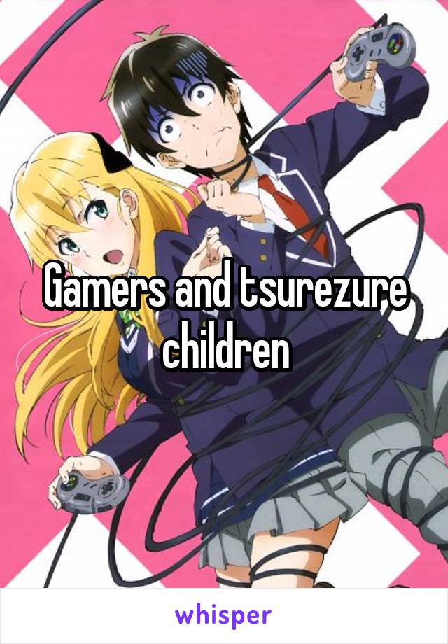 Gamers and tsurezure children