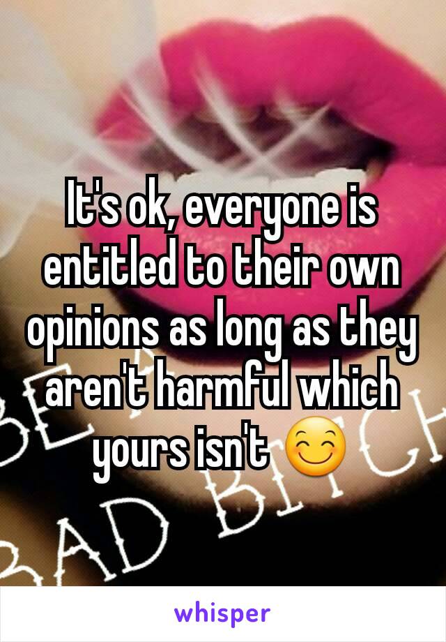 It's ok, everyone is entitled to their own opinions as long as they aren't harmful which yours isn't 😊