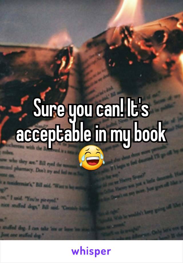 Sure you can! It's acceptable in my book😂