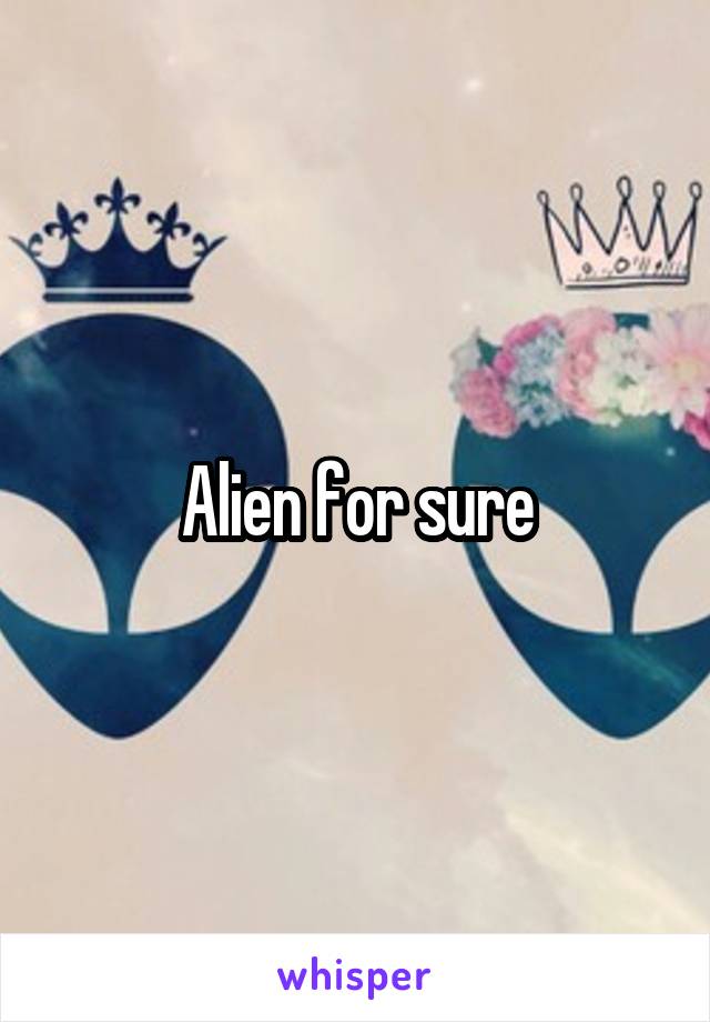 Alien for sure