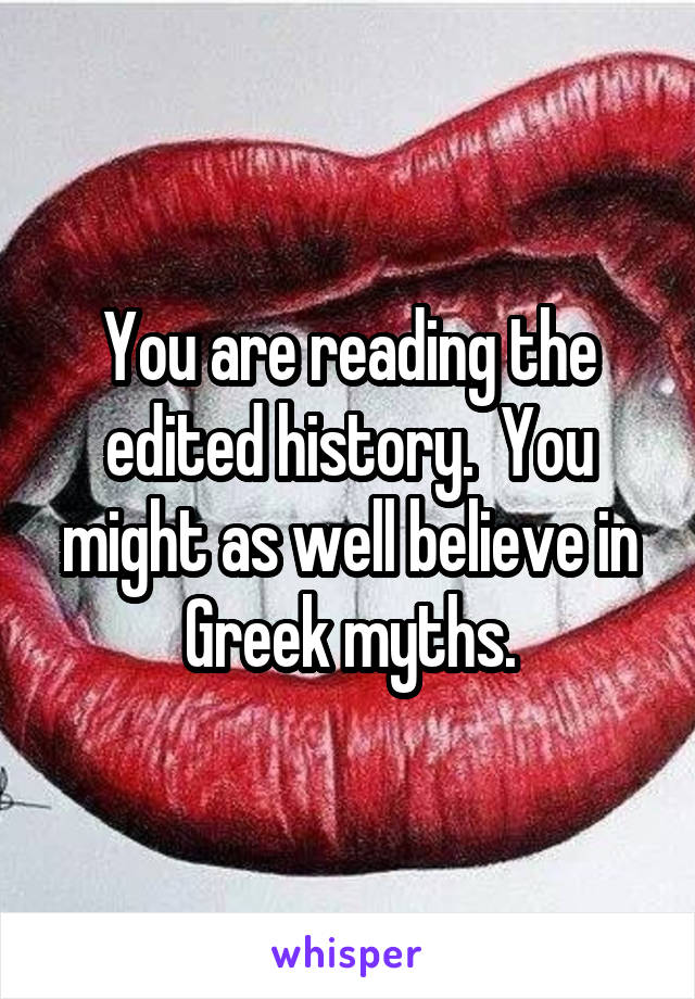 You are reading the edited history.  You might as well believe in Greek myths.