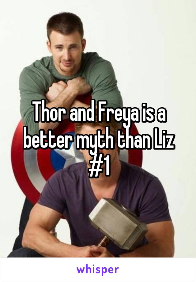 Thor and Freya is a better myth than Liz #1