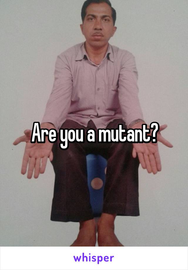 Are you a mutant?