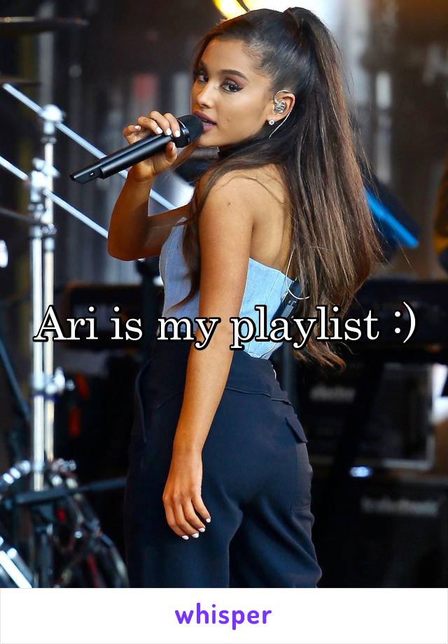 Ari is my playlist :)