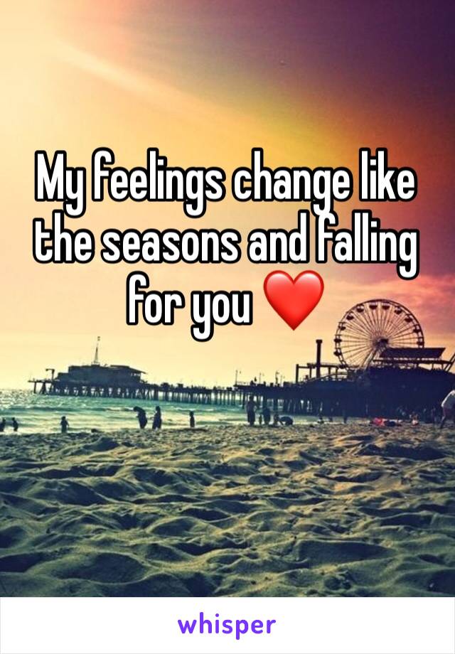 My feelings change like the seasons and falling for you ❤️