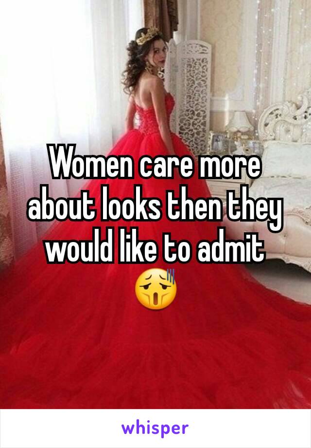 Women care more about looks then they would like to admit 😫