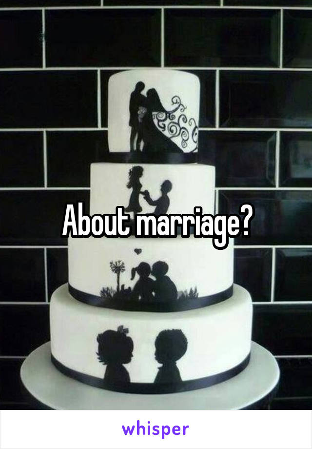 About marriage?
