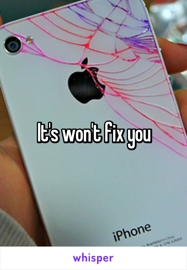 It's won't fix you