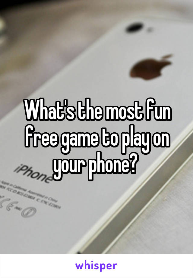 What's the most fun free game to play on your phone? 