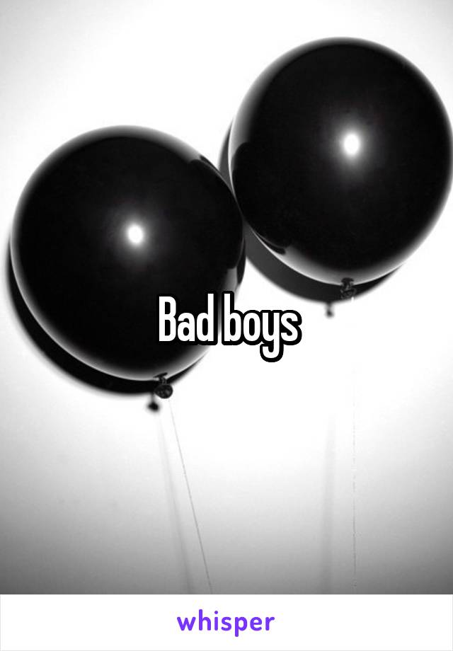 Bad boys