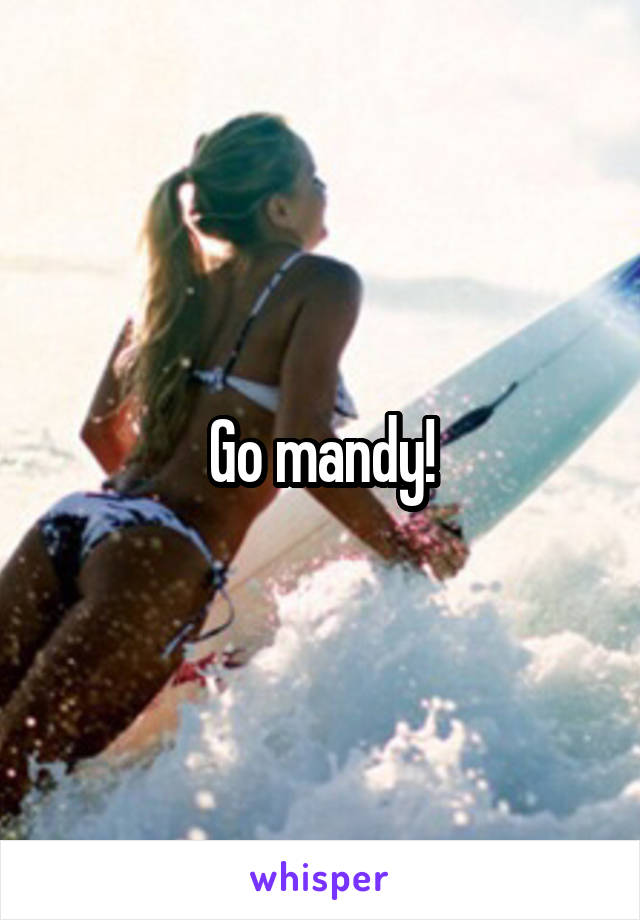 Go mandy!