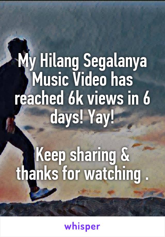 My Hilang Segalanya Music Video has reached 6k views in 6 days! Yay!

Keep sharing & thanks for watching .