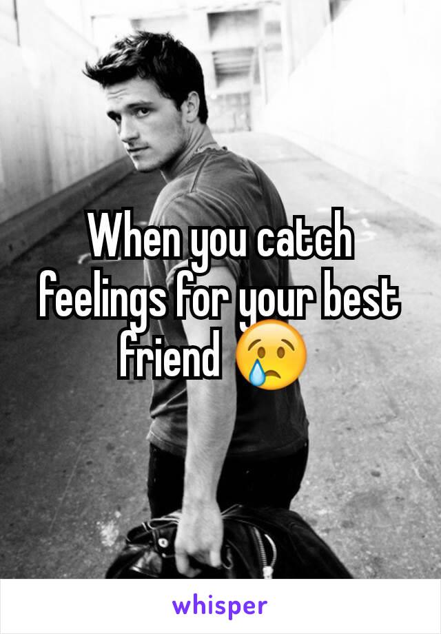 When you catch feelings for your best friend 😢 