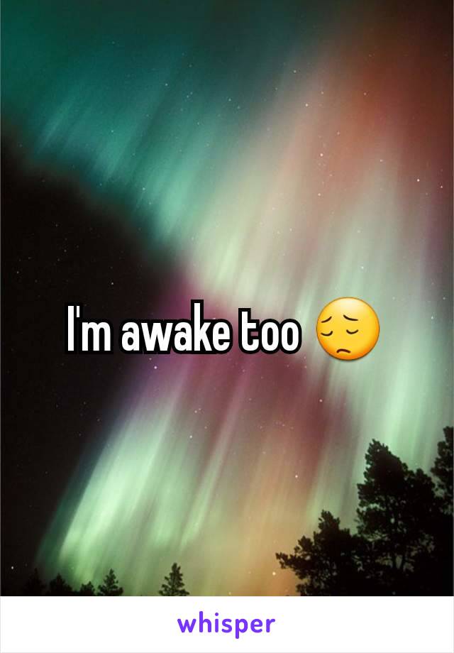 I'm awake too 😔