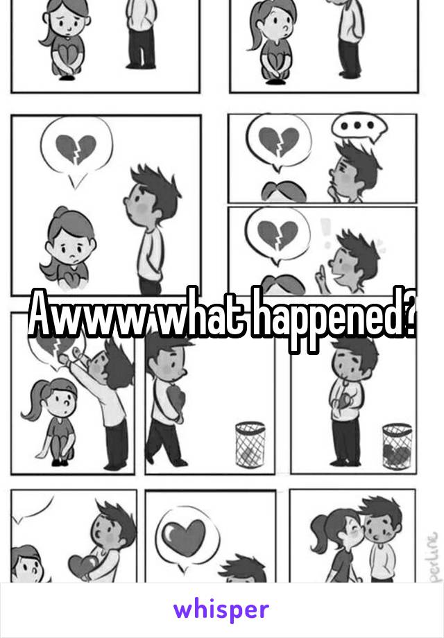 Awww what happened?