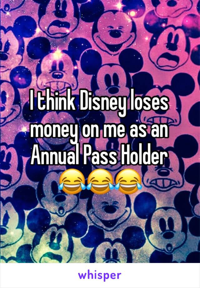 I think Disney loses money on me as an Annual Pass Holder
😂😂😂