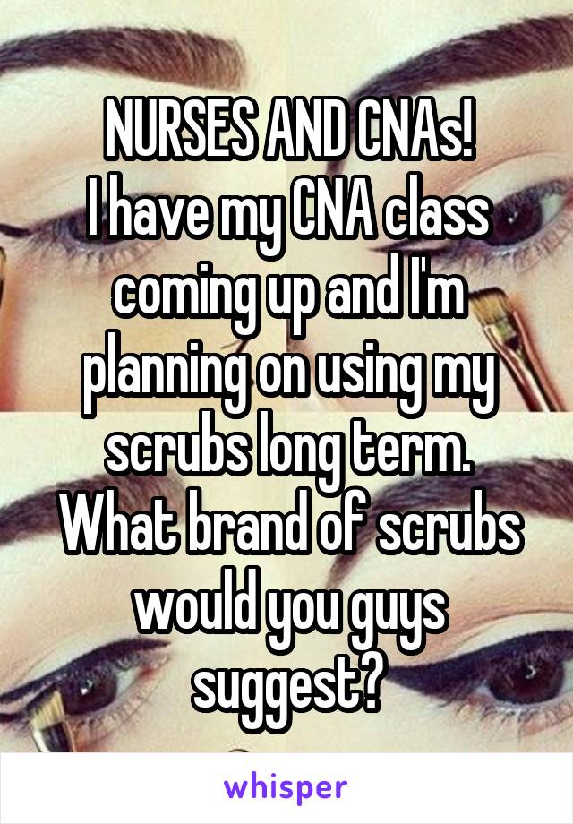 NURSES AND CNAs!
I have my CNA class coming up and I'm planning on using my scrubs long term.
What brand of scrubs would you guys suggest?
